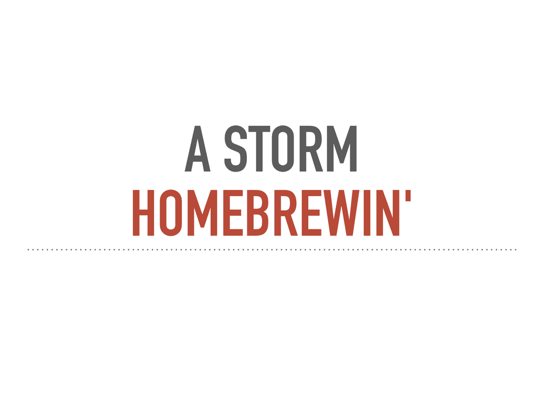 A storm Homebrewin'