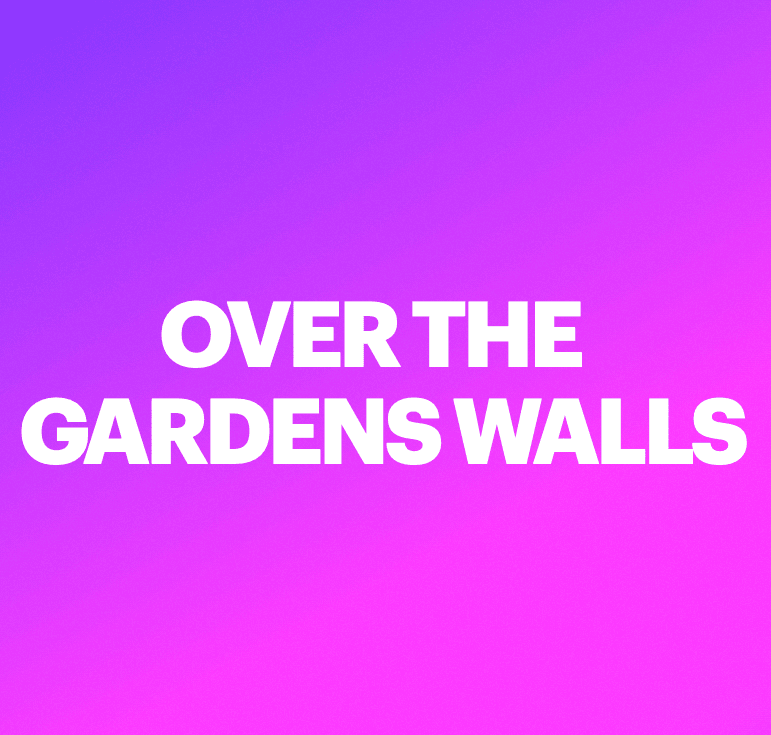 Over the Gardens Walls